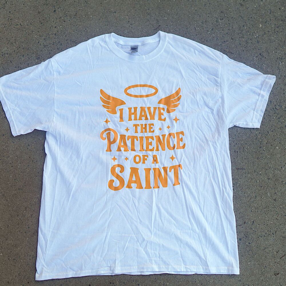 Funny Custom White Graphic T-Shirt Size XL I Have The Patience Of A Saint Tee